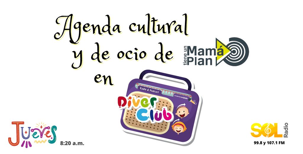 Agenda de Mamá tiene un Plan en Diverclub, el programa infantil Premio Infancia de la Comunidad de Madrid, que se emite en Sol Radio.