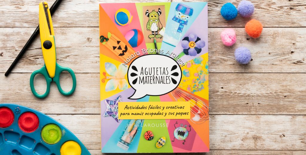 Libro Agujetas Maternales de Naiara Briones con ideas sencillas para divertirse en familia.