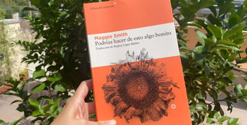 10 libros (que hemos leído) y que te recomendamos para este verano 2026 6 libros recomendados: podrías hacer algo bonito de todo esto de Maggie Smith.